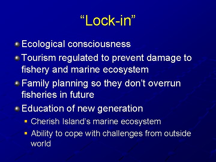 “Lock-in” Ecological consciousness Tourism regulated to prevent damage to fishery and marine ecosystem Family