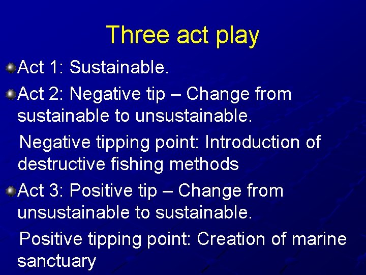 Three act play Act 1: Sustainable. Act 2: Negative tip – Change from sustainable