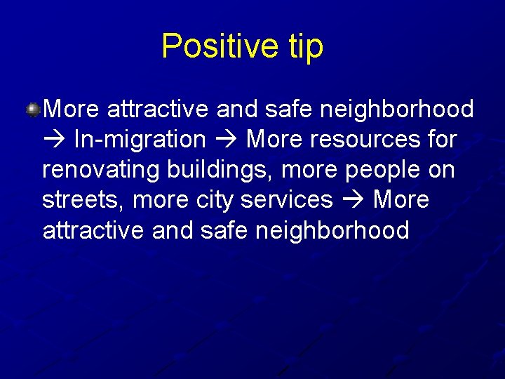 Positive tip More attractive and safe neighborhood In-migration More resources for renovating buildings, more