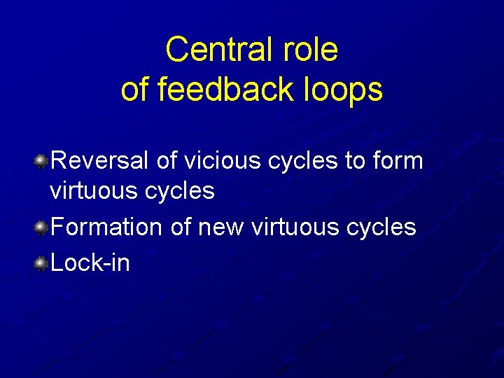 Central role of feedback loops Reversal of vicious cycles to form virtuous cycles Formation