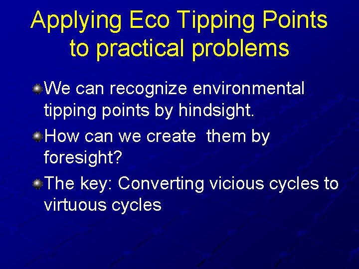 Applying Eco Tipping Points to practical problems We can recognize environmental tipping points by