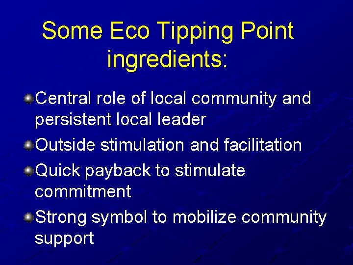 Some Eco Tipping Point ingredients: Central role of local community and persistent local leader