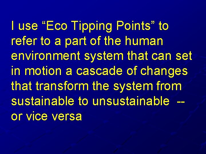 I use “Eco Tipping Points” to refer to a part of the human environment