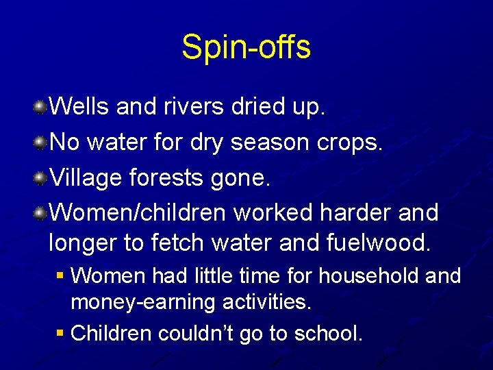 Spin-offs Wells and rivers dried up. No water for dry season crops. Village forests