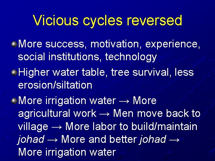 Vicious cycles reversed More success, motivation, experience, social institutions, technology Higher water table, tree