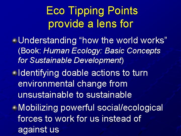 Eco Tipping Points provide a lens for Understanding “how the world works” (Book: Human