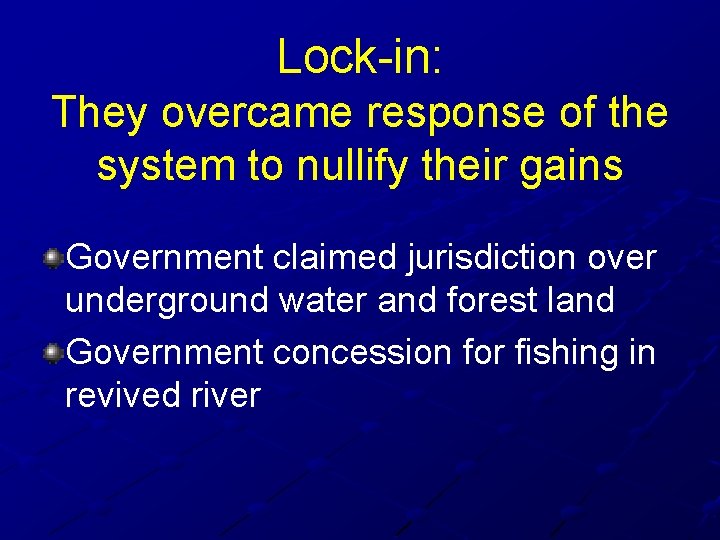 Lock-in: They overcame response of the system to nullify their gains Government claimed jurisdiction