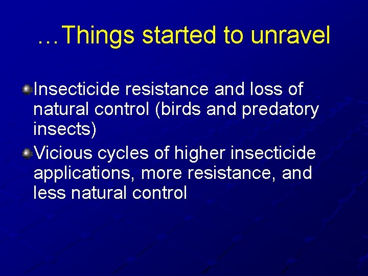 …Things started to unravel Insecticide resistance and loss of natural control (birds and predatory