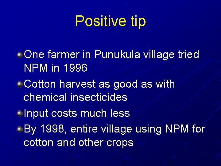 Positive tip One farmer in Punukula village tried NPM in 1996 Cotton harvest as