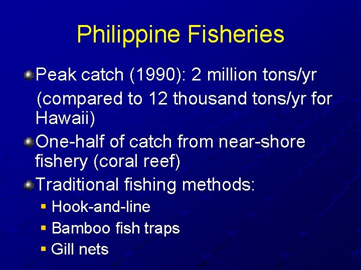 Philippine Fisheries Peak catch (1990): 2 million tons/yr (compared to 12 thousand tons/yr for