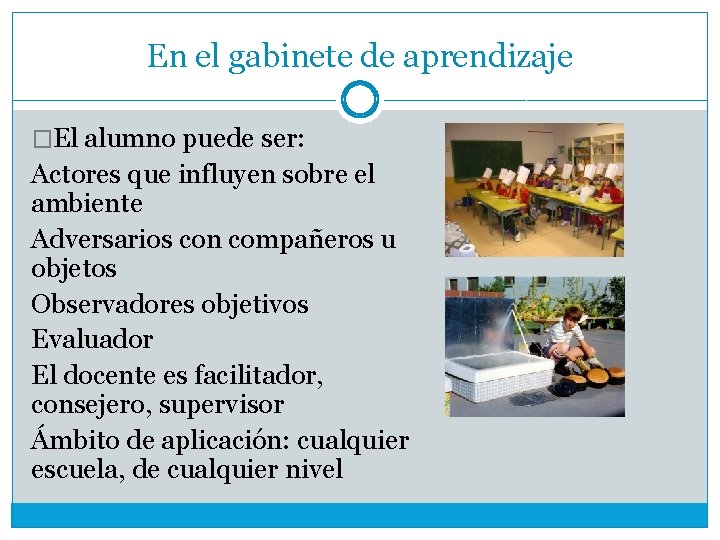 En el gabinete de aprendizaje �El alumno puede ser: Actores que influyen sobre el