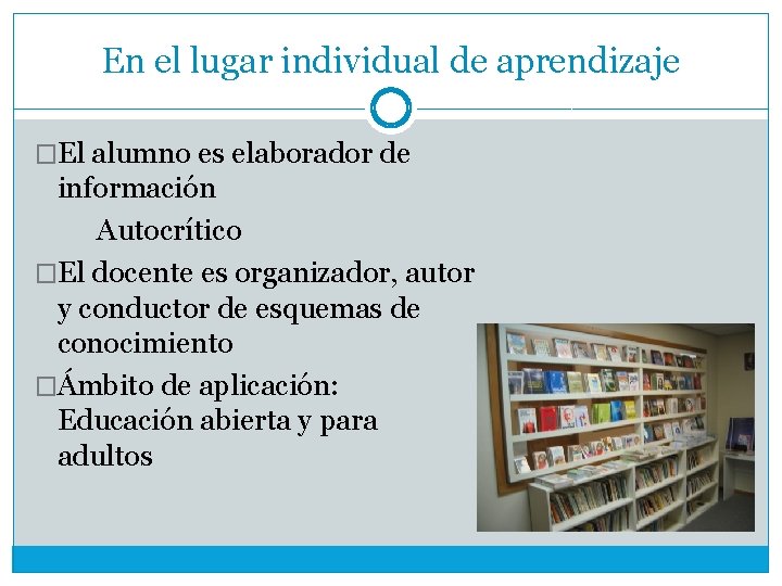 En el lugar individual de aprendizaje �El alumno es elaborador de información Autocrítico �El