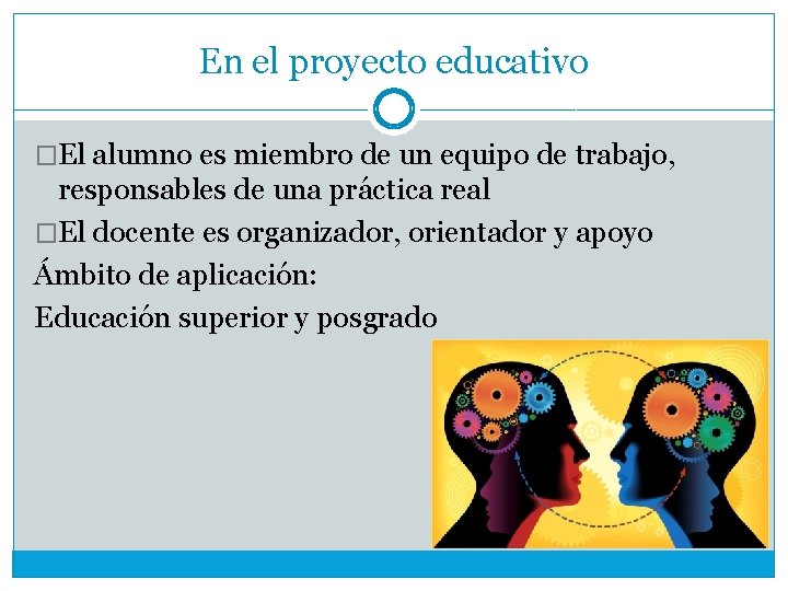 En el proyecto educativo �El alumno es miembro de un equipo de trabajo, responsables