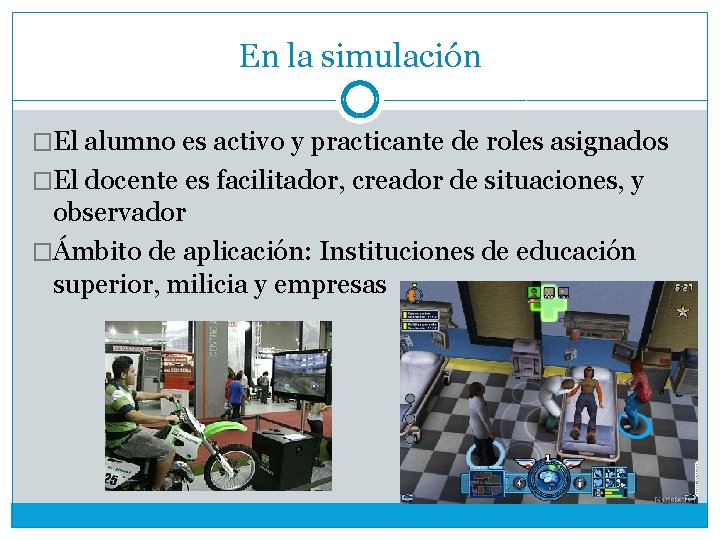 En la simulación �El alumno es activo y practicante de roles asignados �El docente