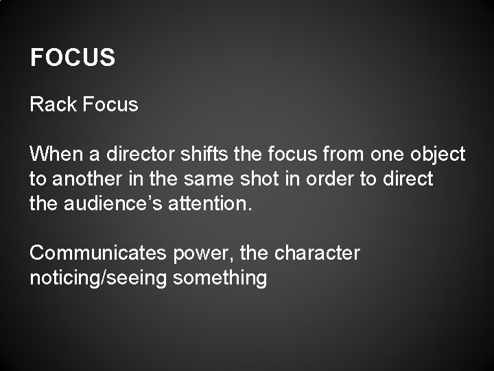 FOCUS Rack Focus When a director shifts the focus from one object to another