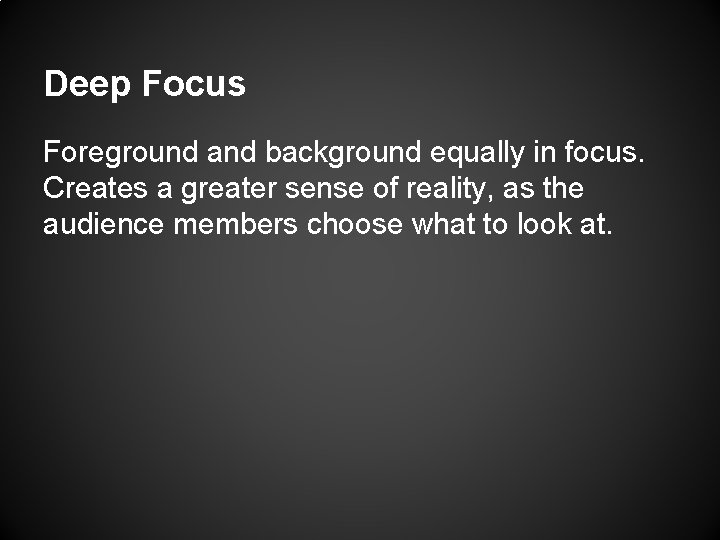 Deep Focus Foreground and background equally in focus. Creates a greater sense of reality,
