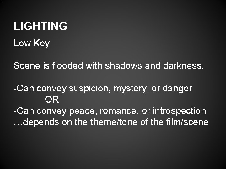 LIGHTING Low Key Scene is flooded with shadows and darkness. -Can convey suspicion, mystery,