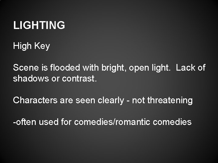 LIGHTING High Key Scene is flooded with bright, open light. Lack of shadows or