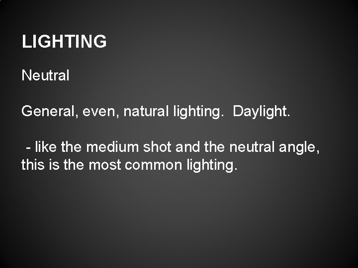 LIGHTING Neutral General, even, natural lighting. Daylight. - like the medium shot and the