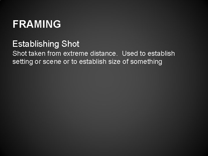 FRAMING Establishing Shot taken from extreme distance. Used to establish setting or scene or
