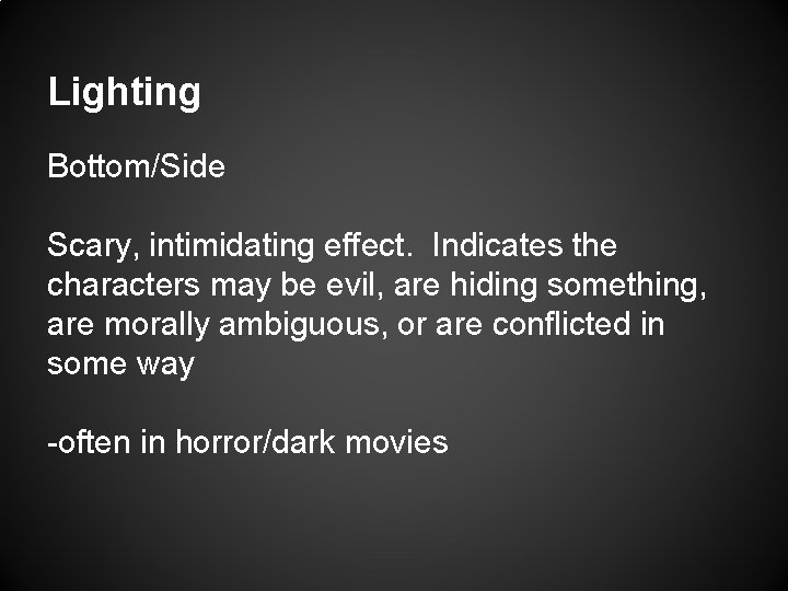 Lighting Bottom/Side Scary, intimidating effect. Indicates the characters may be evil, are hiding something,