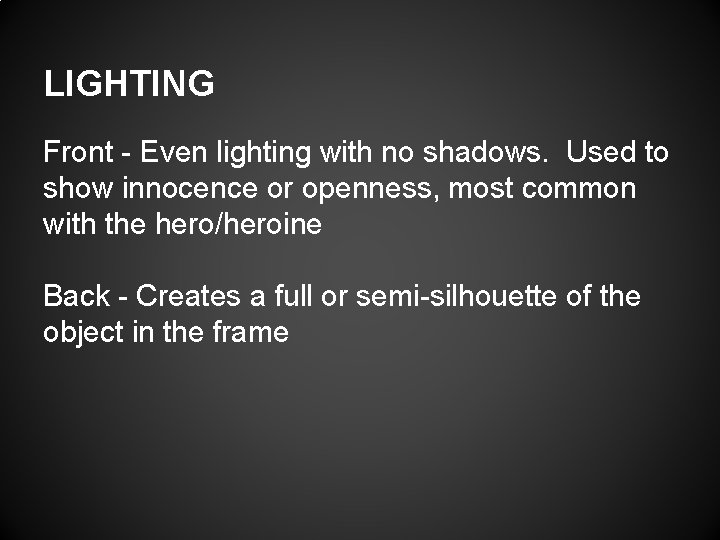 LIGHTING Front - Even lighting with no shadows. Used to show innocence or openness,