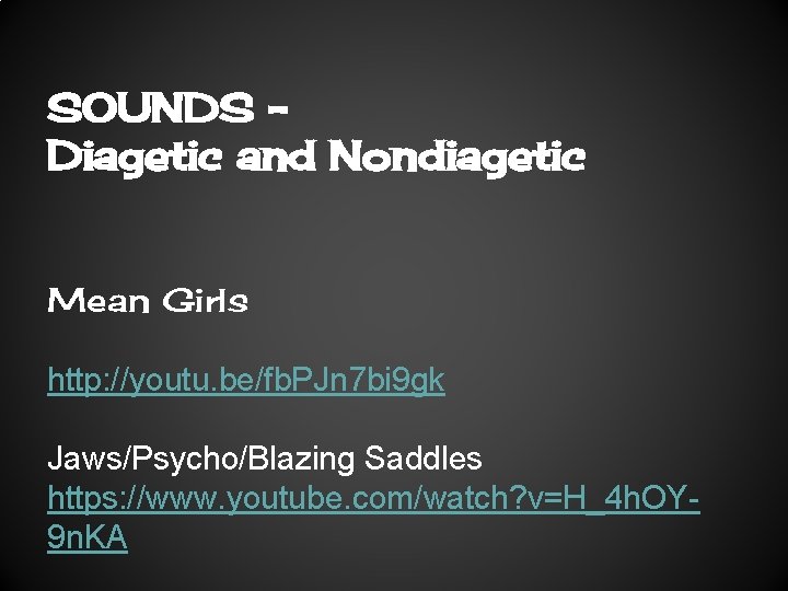 SOUNDS Diagetic and Nondiagetic Mean Girls http: //youtu. be/fb. PJn 7 bi 9 gk