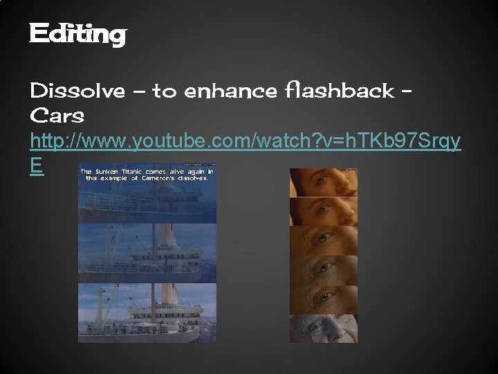 Editing Dissolve – to enhance flashback Cars http: //www. youtube. com/watch? v=h. TKb 97