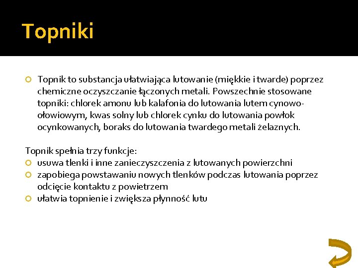 Topniki Topnik to substancja ułatwiająca lutowanie (miękkie i twarde) poprzez chemiczne oczyszczanie łączonych metali.