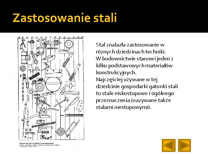Zastosowanie stali Stal znalazła zastosowanie w różnych dziedzinach techniki. W budownictwie stanowi jeden z