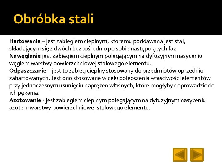 Obróbka stali Hartowanie – jest zabiegiem cieplnym, któremu poddawana jest stal, składającym się z