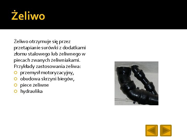 Żeliwo otrzymuje się przez przetapianie surówki z dodatkami złomu stalowego lub żeliwnego w piecach
