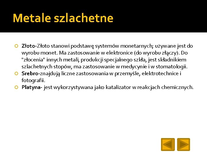Metale szlachetne Złoto-Złoto stanowi podstawę systemów monetarnych; używane jest do wyrobu monet. Ma zastosowanie