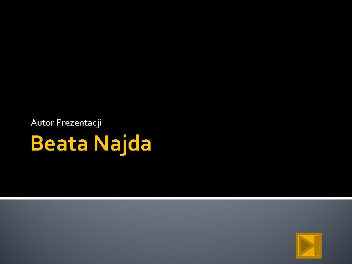 Autor Prezentacji Beata Najda 