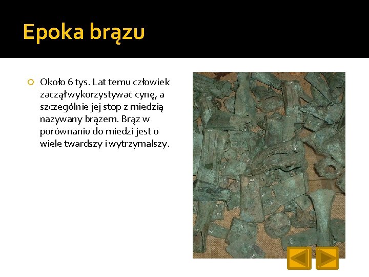 Epoka brązu Około 6 tys. Lat temu człowiek zaczął wykorzystywać cynę, a szczególnie jej