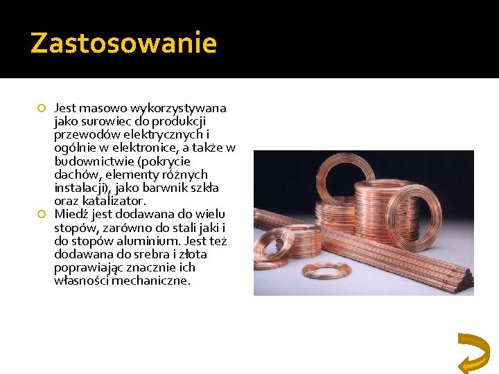 Zastosowanie Jest masowo wykorzystywana jako surowiec do produkcji przewodów elektrycznych i ogólnie w elektronice,