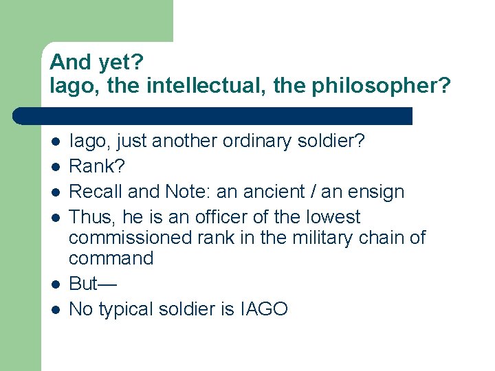 And yet? Iago, the intellectual, the philosopher? l l l Iago, just another ordinary