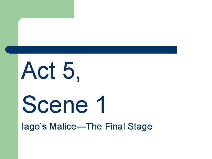Act 5, Scene 1 Iago’s Malice—The Final Stage 