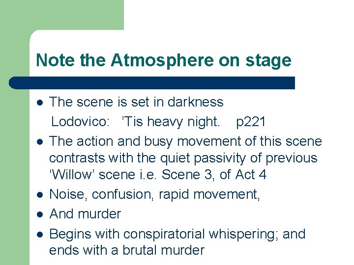 Note the Atmosphere on stage l l l The scene is set in darkness