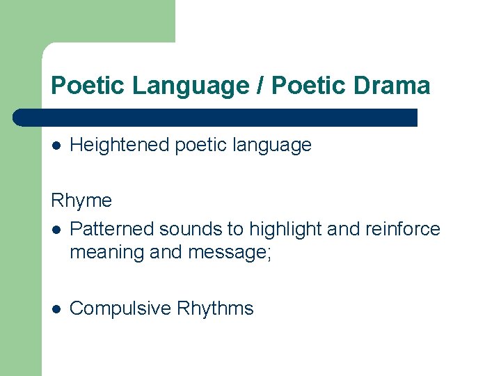 Poetic Language / Poetic Drama l Heightened poetic language Rhyme l Patterned sounds to