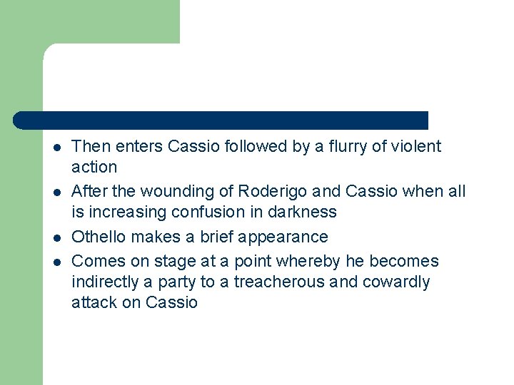 l l Then enters Cassio followed by a flurry of violent action After the