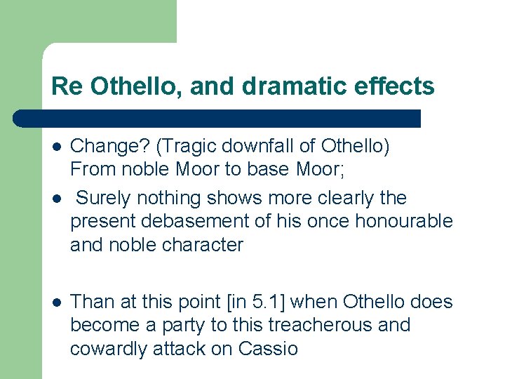 Re Othello, and dramatic effects l l l Change? (Tragic downfall of Othello) From