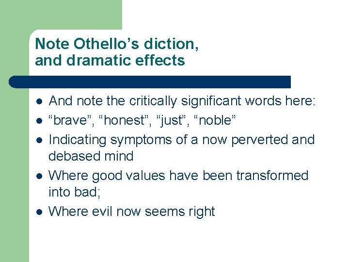 Note Othello’s diction, and dramatic effects l l l And note the critically significant