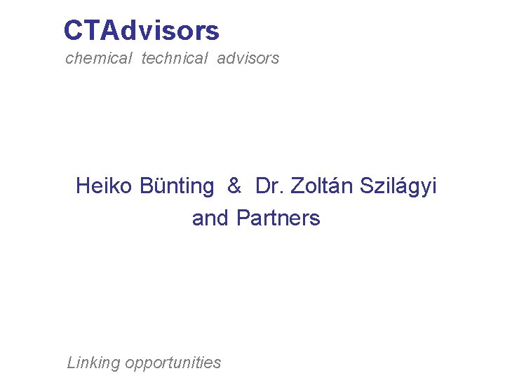 CTAdvisors chemical technical advisors Heiko Bünting & Dr. Zoltán Szilágyi and Partners Linking opportunities