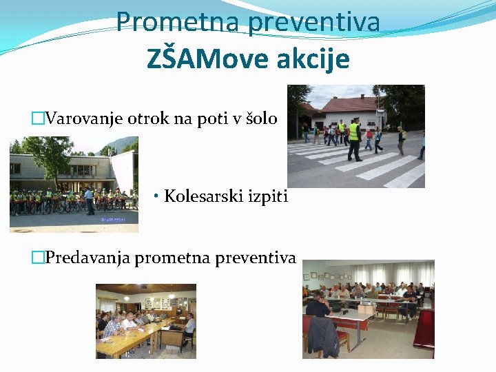 Prometna preventiva ZŠAMove akcije �Varovanje otrok na poti v šolo • Kolesarski izpiti �Predavanja