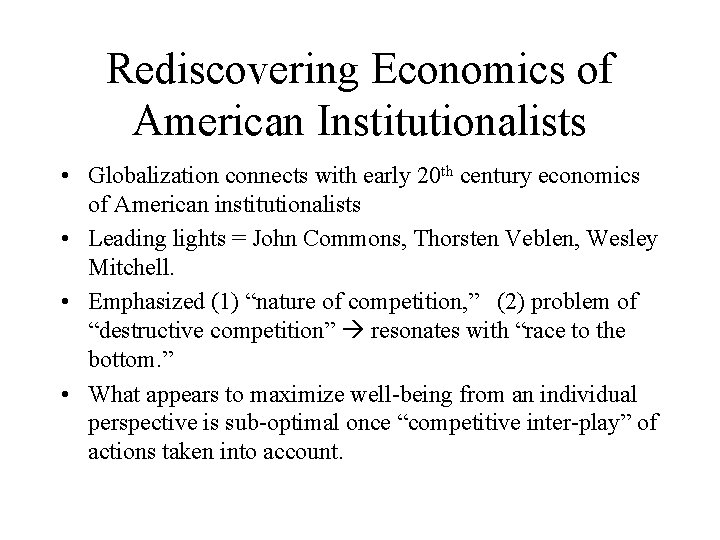 Rediscovering Economics of American Institutionalists • Globalization connects with early 20 th century economics