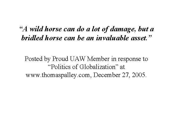 “A wild horse can do a lot of damage, but a bridled horse can