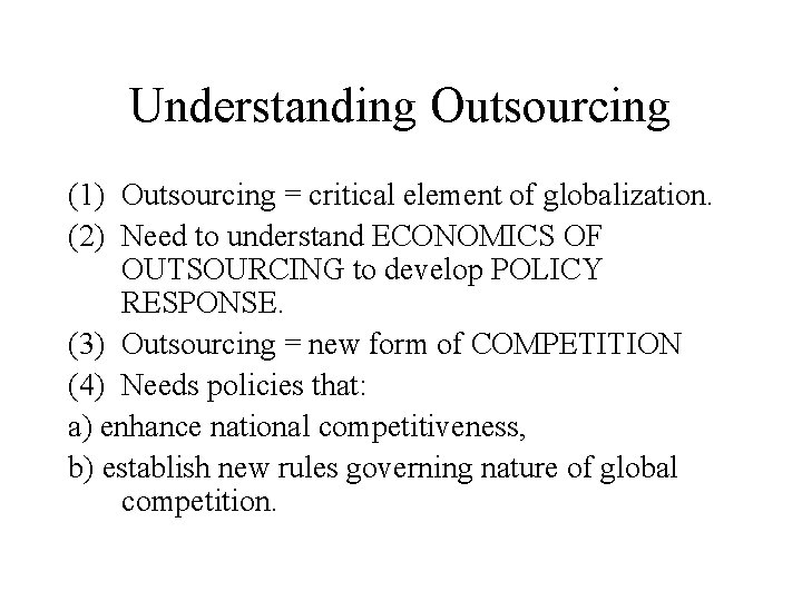 Understanding Outsourcing (1) Outsourcing = critical element of globalization. (2) Need to understand ECONOMICS