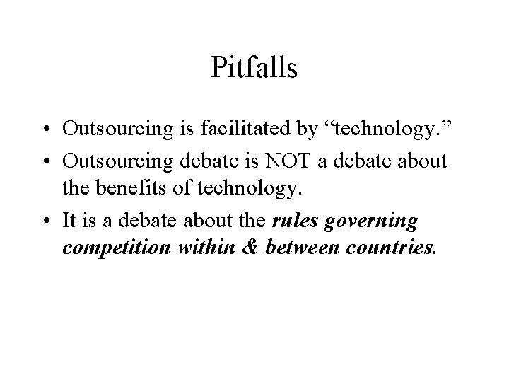 Pitfalls • Outsourcing is facilitated by “technology. ” • Outsourcing debate is NOT a