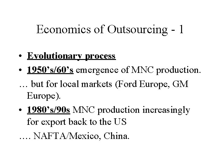 Economics of Outsourcing - 1 • Evolutionary process • 1950’s/60’s emergence of MNC production.